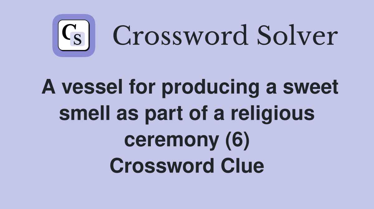 A vessel for producing a sweet smell as part of a religious ceremony (6